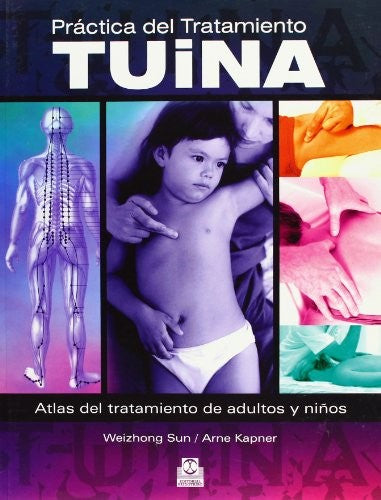 Práctica del tratamiento tuina: Atlas del tratamiento de adultos y niños [Paperback] Sun, Weizhong and Kapner, Arne