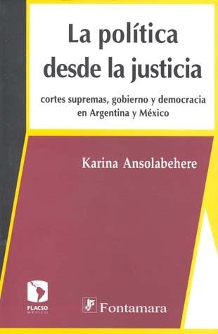 Politica Desde La Justicia. Cortes Supremas Gobierno Y Democracia En Argentina Y Mexico [Paperback] Roca Cobo, Enrique