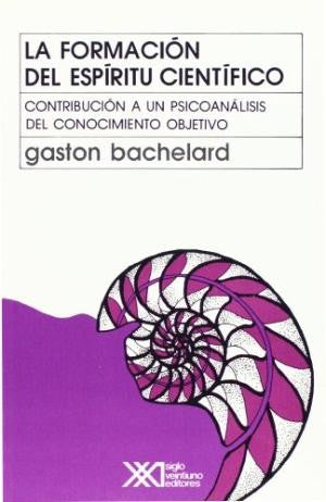 La formación del espíritu científico [Paperback] Bachelard, Gastón and José Babini