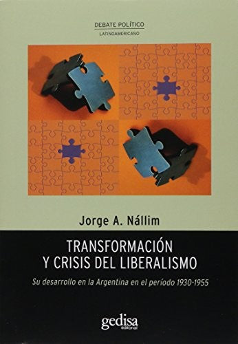 Transformación y crisis del liberalismo: Su desarrollo en la Argentina en el período 1930-1955 [Paperback] Nállim, Jorge A.