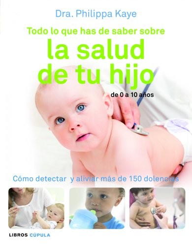 Todo lo que has de saber sobre la salud de tu hijo Dra. Philippa Kaye