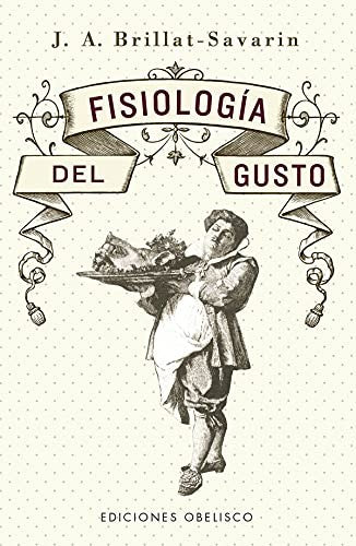 Fisiología del Gusto (Nueva Edición) [Paperback] Jean Anthelme Brillat-Savarin
