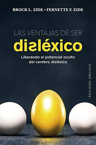 Las ventajas de ser disléxico: Liberando el potencial oculto del cerebro disléxico [Paperback] Brock L. Eide and Fernette F. Eide.