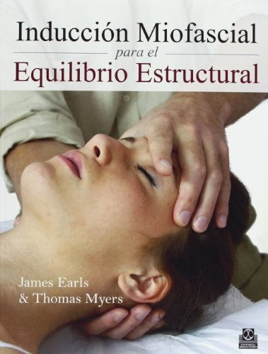 Inducción Miofascial para el equilibrio estructural [Paperback] Myers, Thomas and Earls, James