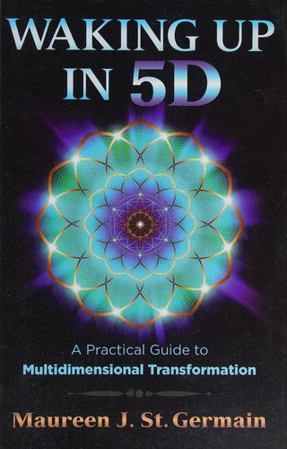 Waking Up in 5d: A Practical Guide to Multidimensional Transformation [Paperback] St Germain, Maureen J