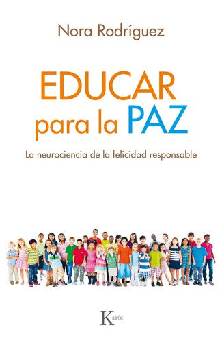 Educar para la paz: La neurociencia de la felicidad responsable [Paperback] Nora Rodríguez