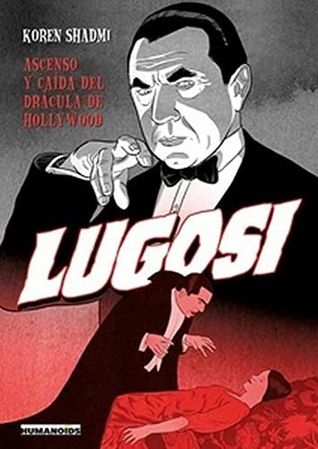 Lugosi: Ascenso y caída del Drácula de Hollywood [Paperback] Shadmi, Koren