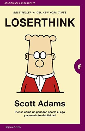Loserthink.: Piensa como un ganador, aparta el ego y aumenta tu efectividad [Paperback] Adams, Scott