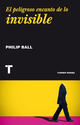 El peligroso encanto de lo invisible [Paperback] Ball, Philip