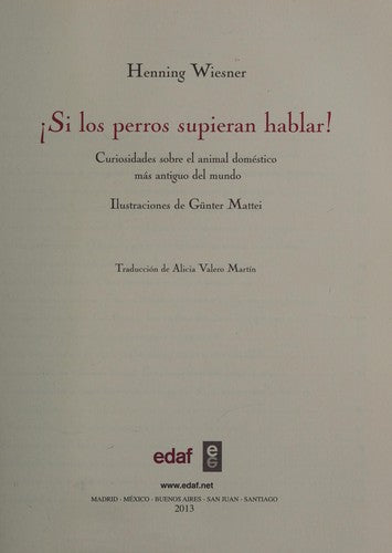 Si los perros supieran hablar: Curiosidades sobre el animal doméstico más antiguo del mundo [Hardcover] Wiesner, Henning; Mattei, Gunter and Valero Martín, Alicia