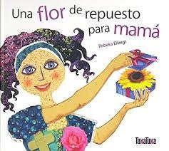 Una flor de repuesto para mama [Hardcover] Elizegi, Rebeka