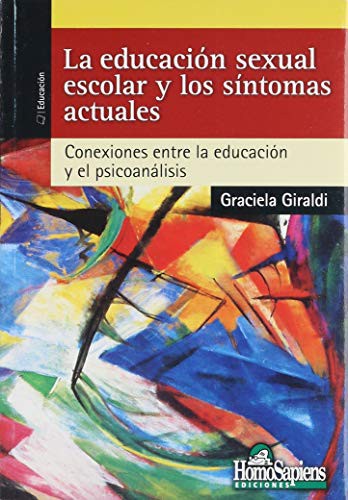 La Educación Sexual Escolar y los Síntomas Actuales: Conexiones Entre La Educacion Y El Psicoanalisis [Paperback] Giraldi Graciela