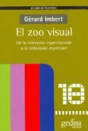 El zoo visual: De la televisión espectacular a la televisión especular [Paperback] Imbert, Gerard