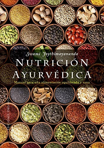 Nutrición Ayurvédica: Manual para una alimentación equilibrada y sana. [Paperback] Joythimayananda