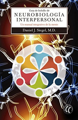 Guía de bolsillo de Neurobiología interpersonal: Un manual integrativo de la mente [Paperback] Daniel J. Siegel