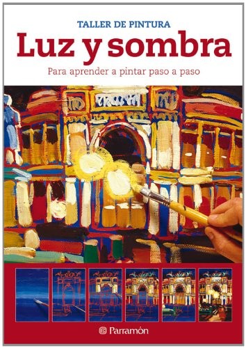 Luz y sombra: Para aprender a pintar paso a paso [Hardcover] Parramon
