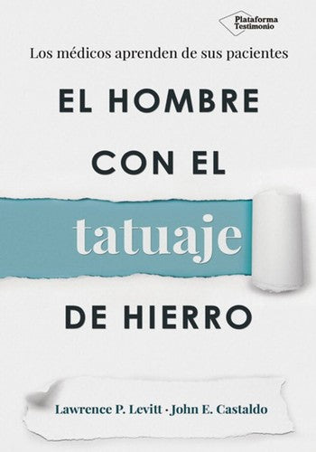 El hombre con el tatuaje de hierro: Los médicos aprenden de sus pacientes [Paperback] Levitt, Lawrence P. and Castaldo, John E.