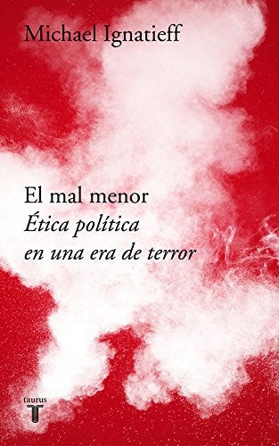 El mal menor. Ética política en una época de terror [Paperback] Ignatieff, Michael