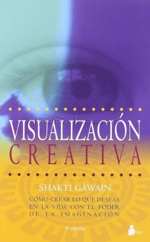 Visualizacion creativa (Nueva edición) (Portada puede variar): Cómo crear lo que deseas en la vida con el poder de la imaginación [Paperback] Shakti Gawain
