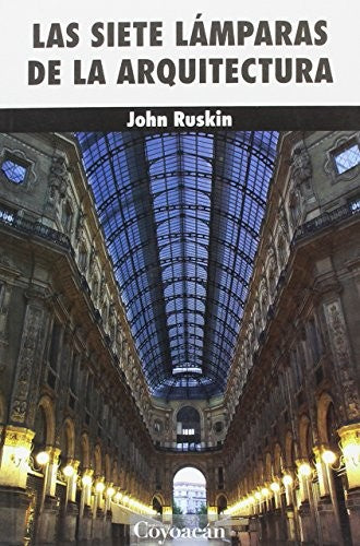 SIETE LAMPARAS DE LA ARQUITECTURA, LAS [Paperback] John Ruskin