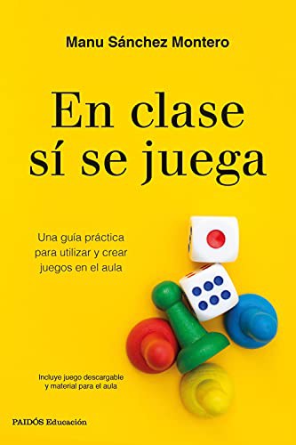 En clase sí se juega Una guía práctica para crear tus propios juegos en el aula [Paperback] Sánchez Montero Manu