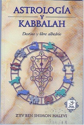 Astrologia Y Kabalah/astrology And Kabbalah: Destino Y Libre Albedrio/destiny And Free Will ZEv Ben Shimon Halevi