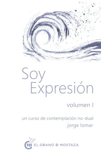 Soy Expresión. Un Curso de Contemplación no Dual [Paperback] Lomar, Jorge