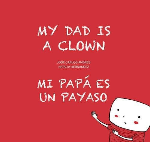 My Dad is a clown/Mi papá es un payaso [Hardcover] Andrés, José Carlos and Hernández, Natalia