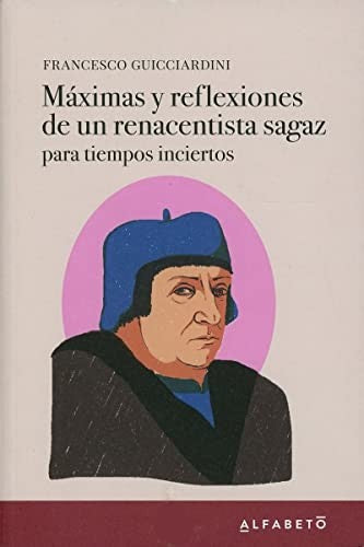 Máximas y reflexiones de un renacentista sagaz para tiempos inciertos [Paperback] Guicciardini, Francesco
