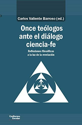 Once teólogos ante el diálogo ciencia-fe: Reflexiones filosóficas a la luz de la revelación Vários Autores