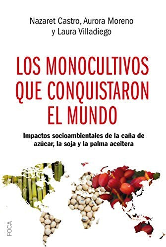 LOS MONOCULTIVOS QUE CONQUISTARON EL MUNDO [Paperback] Castro, Nazaret; Moreno, Aurora and Villadiego, Laura