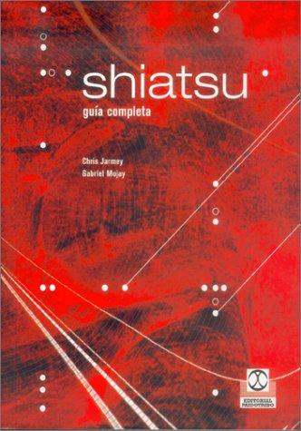 Shiatsu: Guía completa [Paperback] Jarmey, Chris and Mojay, Gabriel