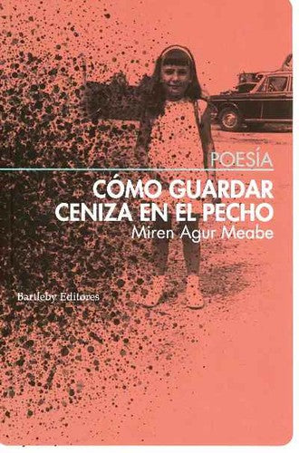 Cómo guardar ceniza en el pecho [Paperback] AGUR MEABE, MIREN