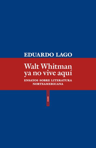 Walt whitman ya no vive aquí: ensayos sobre literatura norteamericana [Paperback] Lago, Eduardo