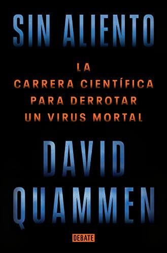 Sin aliento. La carrera científica para derrotar a un virus mortal [Paperback] Hermida Lazcano, Pablo José and Quammen, David