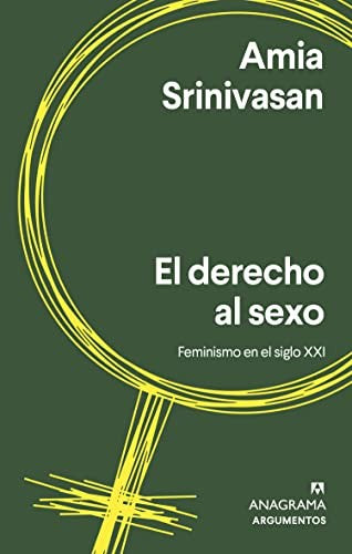 El derecho al sexo. Feminismo en el siglo XXI [Paperback] Srinivasan, Amia