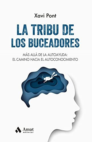 La Tribu de los Buceadores | Más Allá de la Autoayuda: El Camino hacia el Autoconocimiento | Xavier Pont | Libro