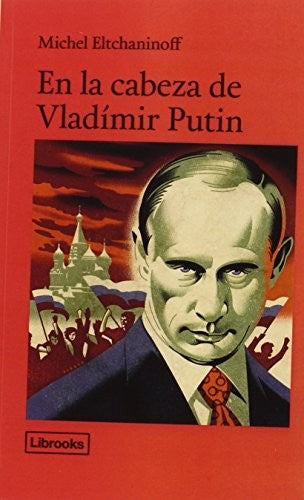 En la Cabeza de Vladimir Putin [Paperback] Eltchaninoff, Michel