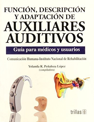 Funcion Descripcion Y Adaptacion De Auxiliares Auditivos [Paperback] Yolanda R. Peñaloza Lopez and TRILLAS, EDITORIAL