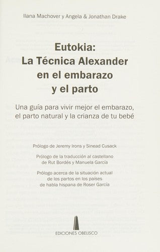 Eutokia: La técnica Alexander en el embarazo y el parto: Una guía para vivir mejor el embarazo, el parto natural y la crianza de tu bebe [Paperback] Ilana Machover; Angela Drake and Jonathan Drake