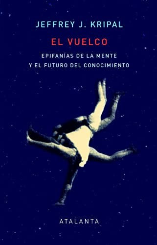 El vuelco. Epifanías de la mente y el futuro del conocimiento [Hardcover] Kripal, Jeffrey J.