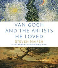 Van Gogh and the Artists He Loved [Hardcover] Naifeh, Steven