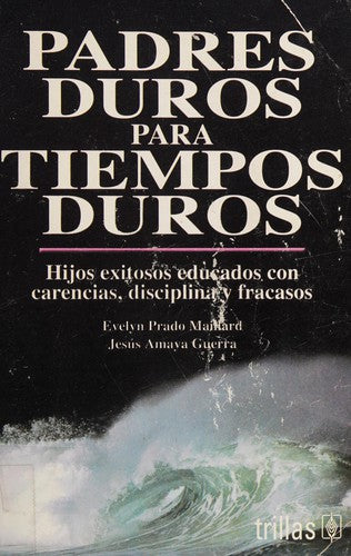 Padres Duros Para Tiempos Duros [Paperback] Evelyn Prado Maillard and TRILLAS, EDITORIAL