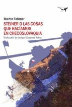 Steiner o las cosas que hacíamos en Checoslovaquia [Paperback] Sajalín editores