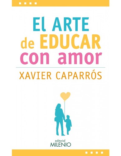 El arte de educar con amor [Paperback] Xavier Caparrós