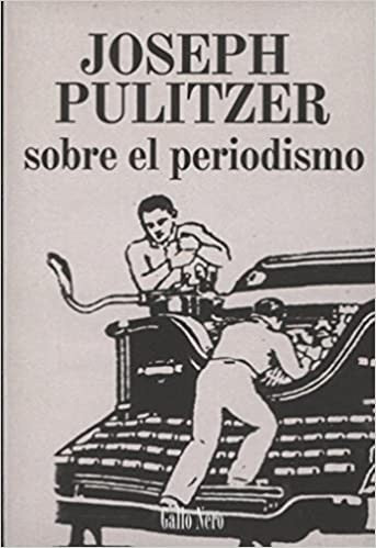 Sobre el periodismo [Paperback] Pulitzer, Joseph