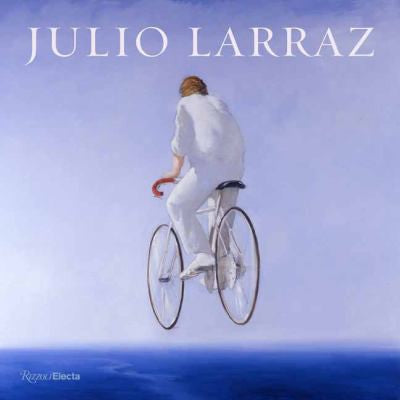 Julio Larraz: The Kingdom We Carry Inside [Hardcover] Ebony, David and Larraz, Ariel