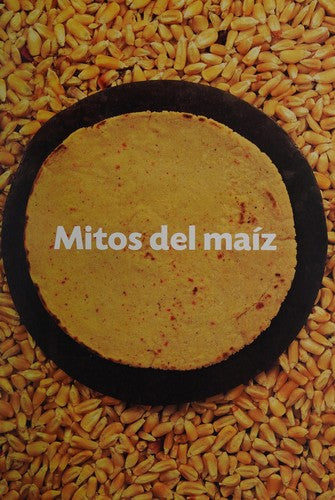 Mitos del Maíz (Español-Inglés) [Paperback] Cardoza y Aragón, Luis; Novo, Salvador; Henestrosa, Andrés; Navarrete, Carlos; Miller, Mary; Martin, Simon; De Orellana, Margarita and Ruy Sánchez, Alberto