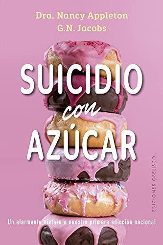 Suicidio con Azúcar: Un alarmante vistazo a nuestra 1ª adicción nacional [Paperback] Nancy Appleton and G.N. Jacobs