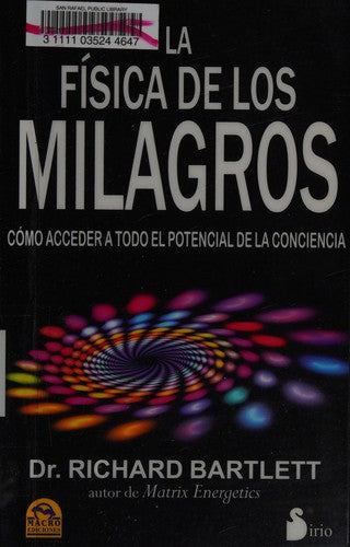 La física de los milagros: Cómo acceder a todo el potencial de la conciencia [Paperback] Richard Bartlett